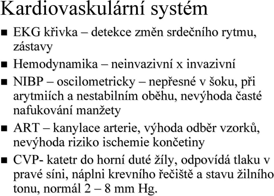 nafukování manžety ART kanylace arterie,, výhoda odběr vzorků, nevýhoda riziko ischemie končetiny CVP-