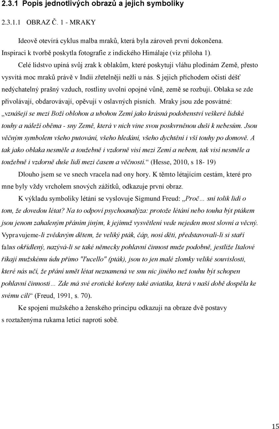 Celé lidstvo upíná svůj zrak k oblakům, které poskytují vláhu plodinám Země, přesto vysvítá moc mraků právě v Indii zřetelněji neţli u nás.