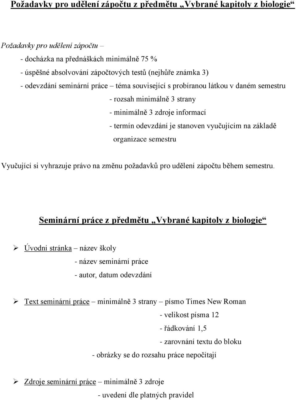 organizace semestru Vyučující si vyhrazuje právo na změnu požadavků pro udělení zápočtu během semestru.