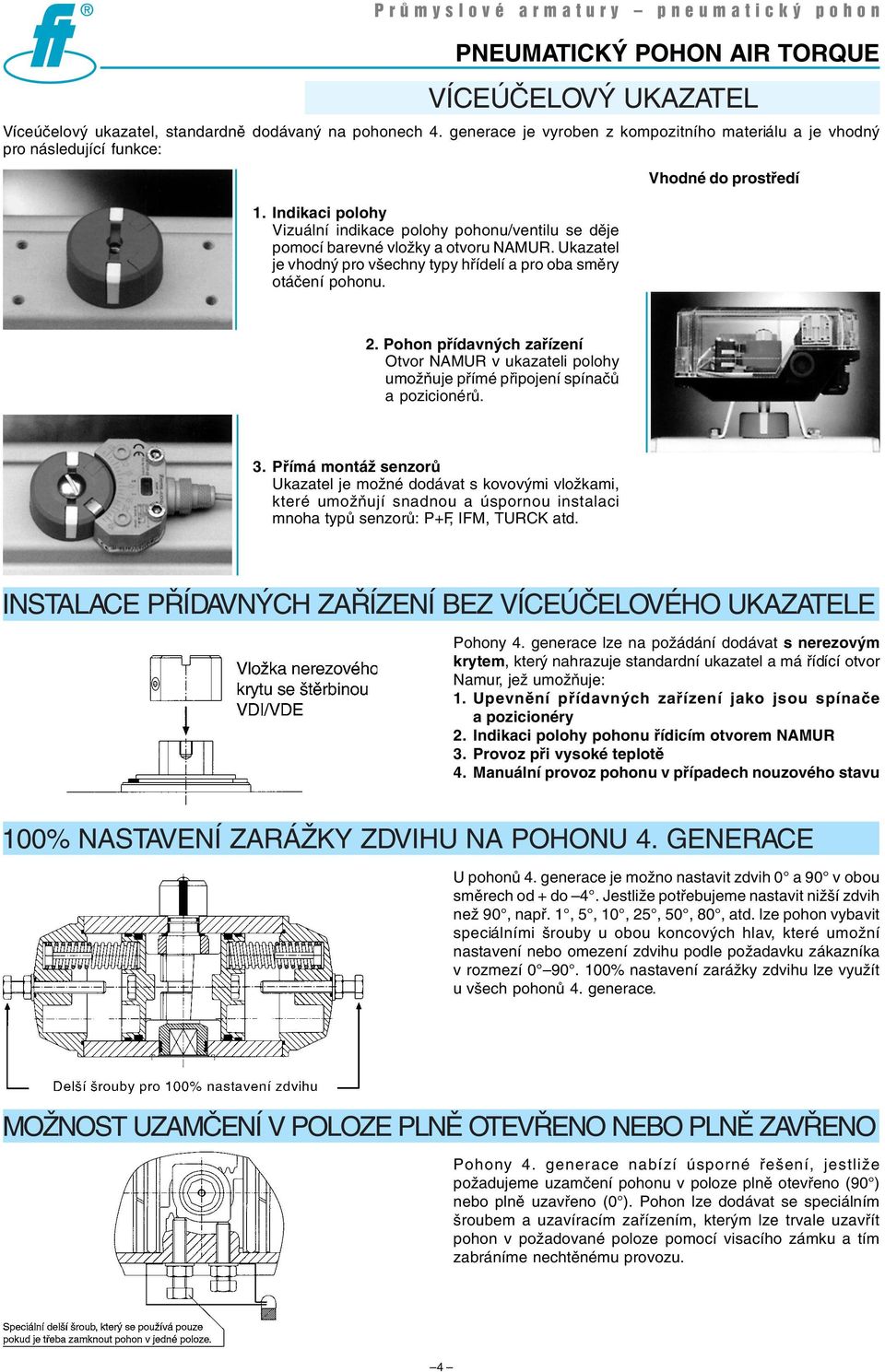 Pohon přídavných zařízení Otvor NAMUR v ukazateli polohy umožňuje přímé připojení spínačů a pozicionérů. 3.