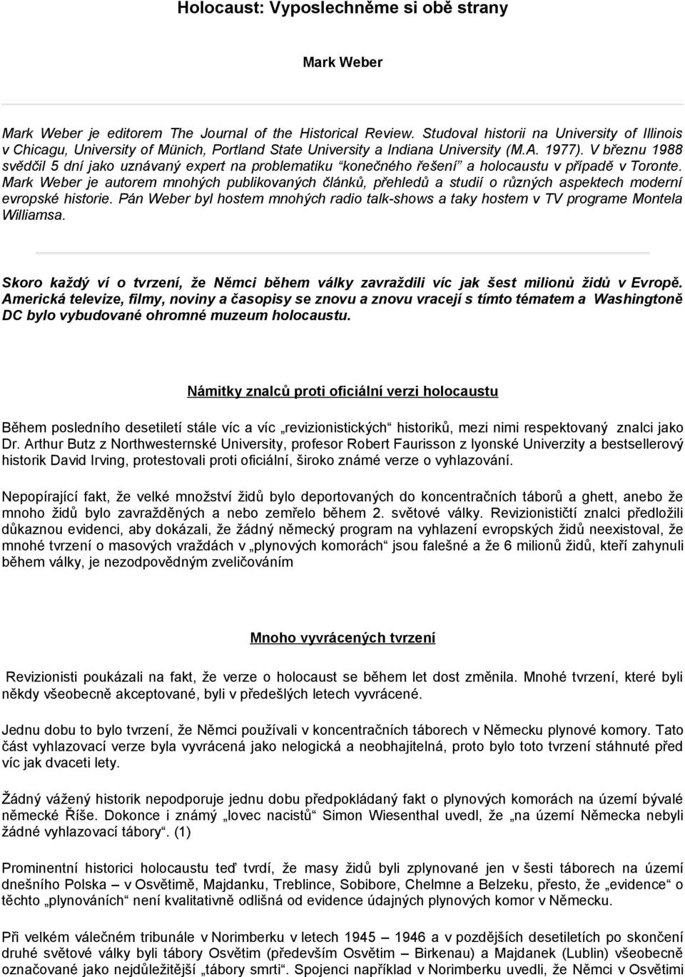 V březnu 1988 svědčil 5 dní jako uznávaný expert na problematiku konečného řešení a holocaustu v případě v Toronte.