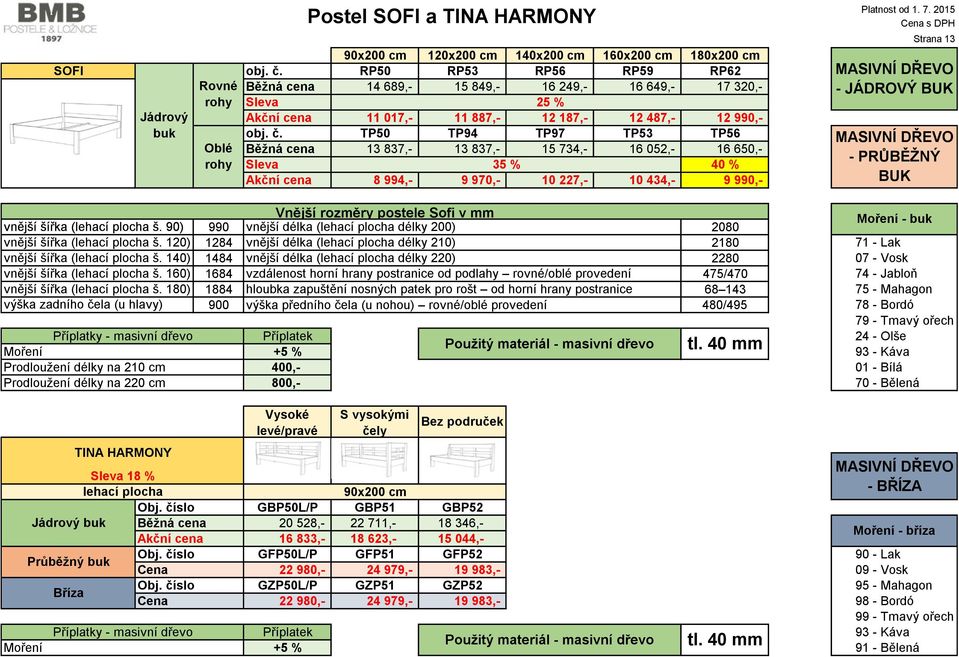 TP50 TP94 TP97 TP53 TP56 Běžná cena 13 837,- 13 837,- 15 734,- 16 052,- 16 650,- Sleva 35 % 40 % 8 994,- 9 970,- 10 227,- 10 434,- 9 990,- s DPH Strana 13 MASIVNÍ DŘEVO - JÁDROVÝ BUK MASIVNÍ DŘEVO -