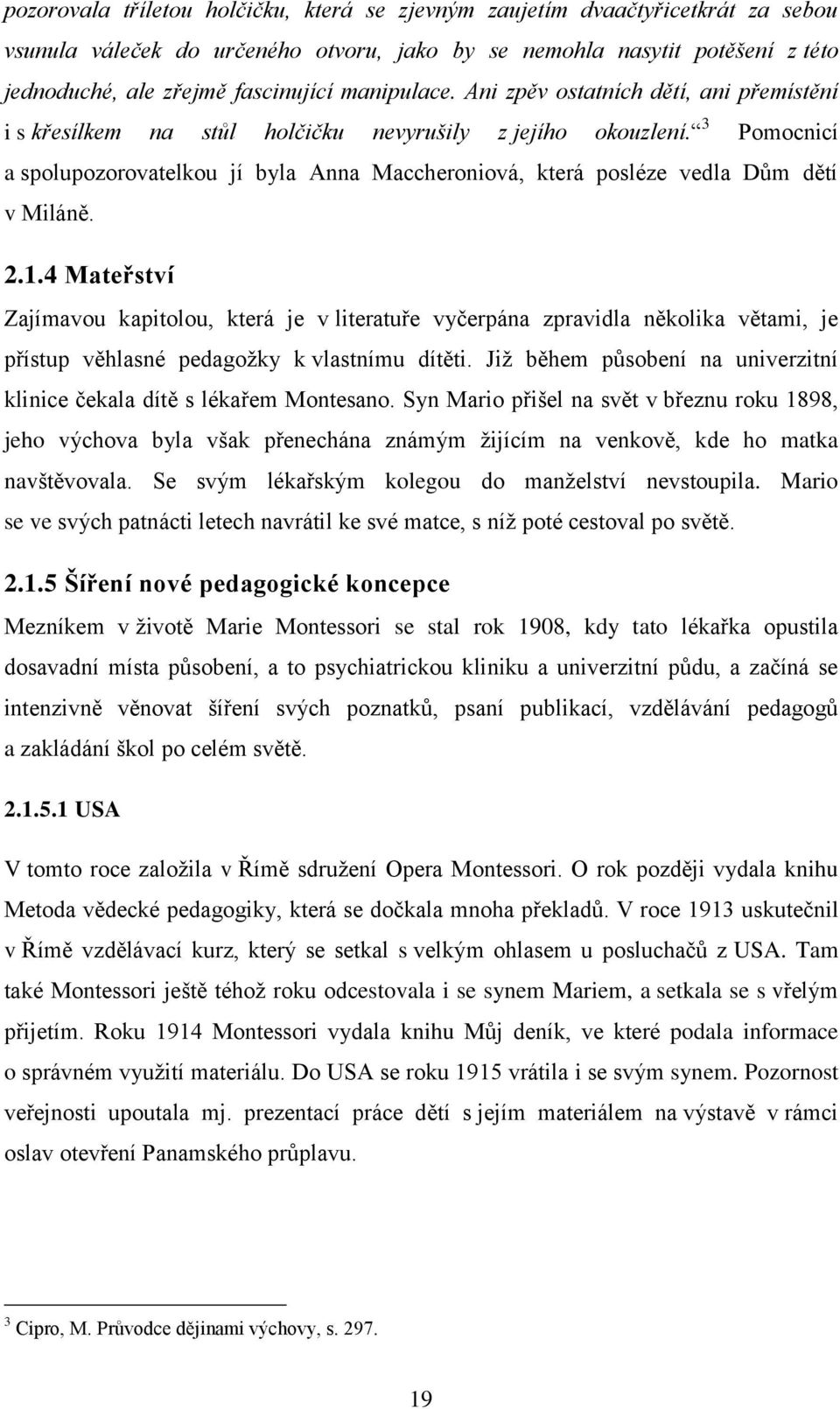 3 Pomocnicí a spolupozorovatelkou jí byla Anna Maccheroniová, která posléze vedla Dům dětí v Miláně. 2.1.