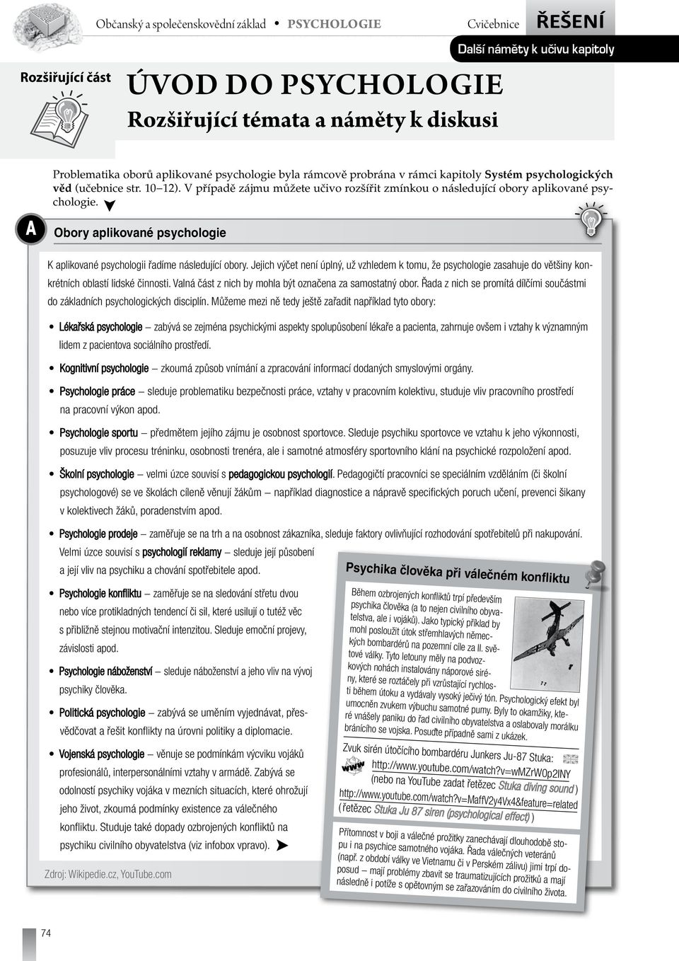 Obory aplikované psychologie K aplikované psychologii řadíme následující obory. Jejich výčet není úplný, už vzhledem k tomu, že psychologie zasahuje do většiny konkrétních oblastí lidské činnosti.