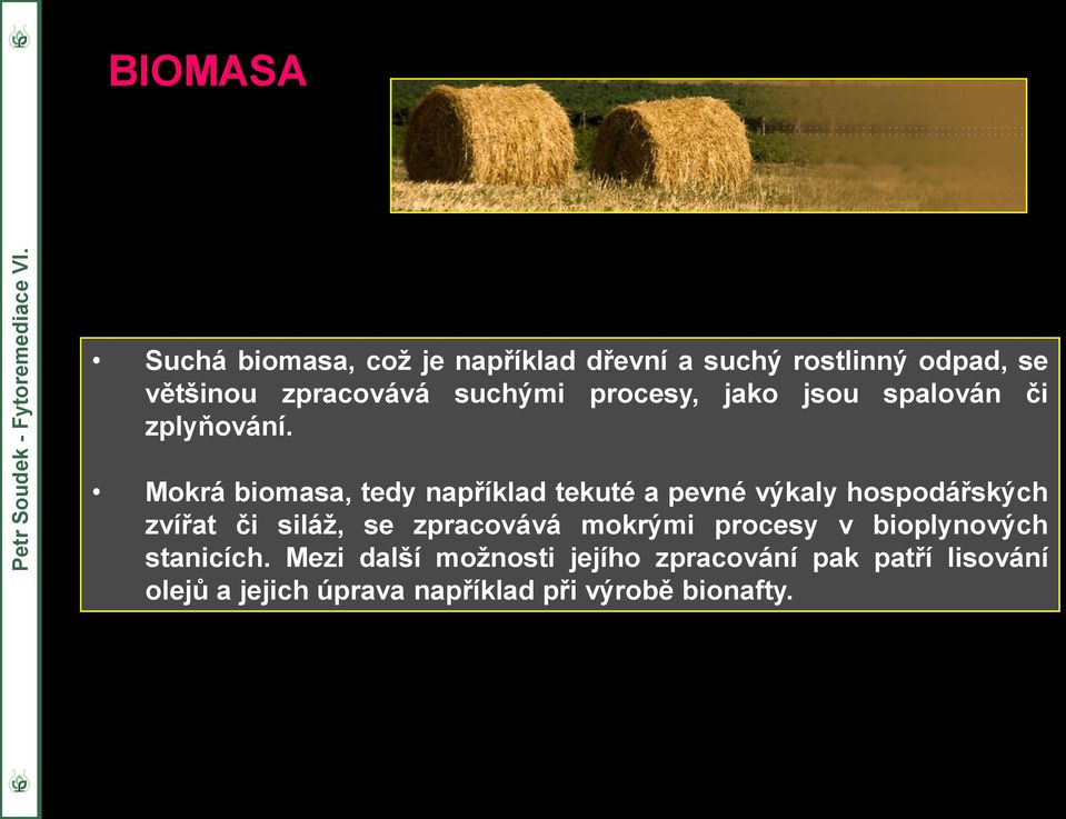 Mokrá biomasa, tedy například tekuté a pevné výkaly hospodářských zvířat či siláž, se zpracovává