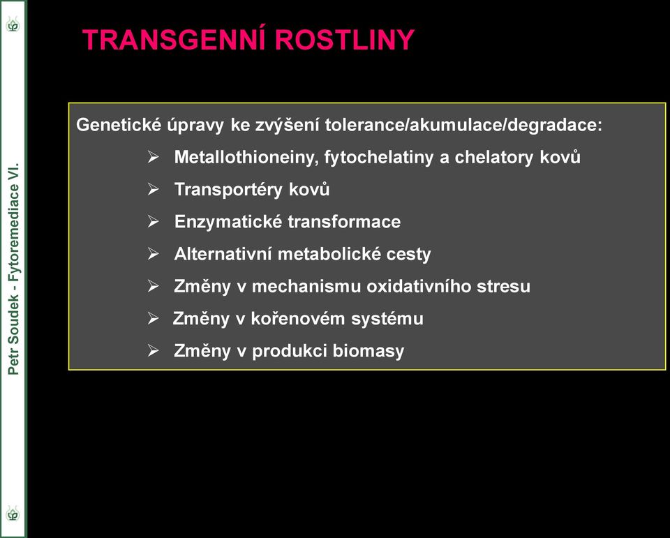 chelatory kovů Transportéry kovů Enzymatické transformace Alternativní