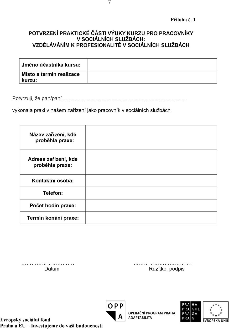 SOCIÁLNÍCH SLUŽBÁCH Jméno účastníka kursu: Místo a termín realizace kurzu: Potvrzuji, že pan/paní.