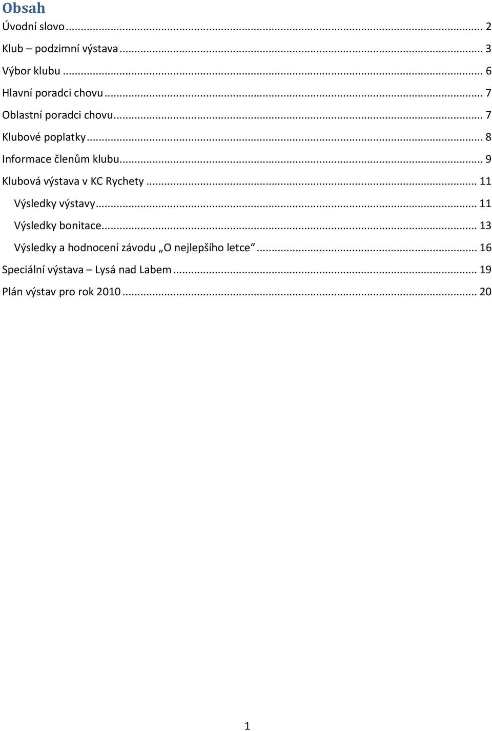 .. 9 Klubová výstava v KC Rychety... 11 Výsledky výstavy... 11 Výsledky bonitace.