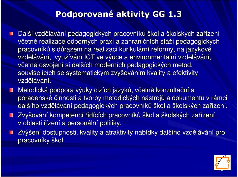 na jazykové vzdělávání,, využívání ICT ve výuce a environmentáln lní vzdělávání, včetně osvojení si další ších moderních pedagogických metod, souvisejících ch se systematickým zvyšov ováním m kvality