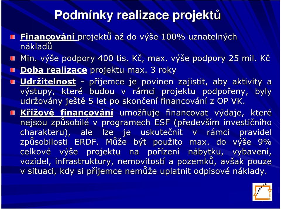 Křížové financování umožň žňuje financovat výdaje, které nejsou způsobil sobilé v programech ESF (předev edevším m investičního charakteru), ale lze je uskutečnit v rámci pravidel způsobilosti ERDF.