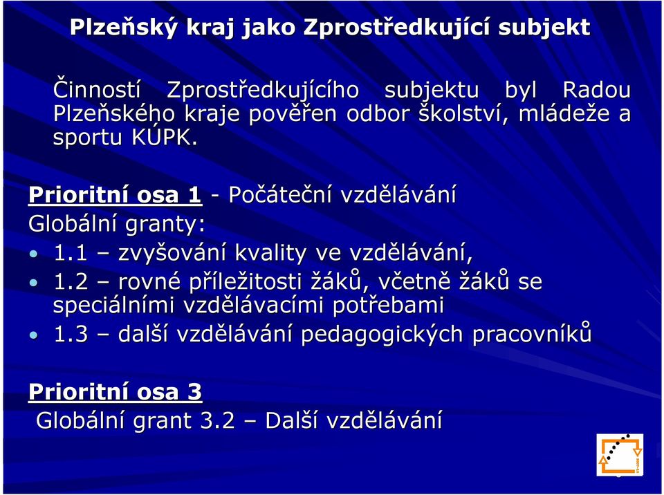 K Prioritní osa 1 - Počáte teční vzdělávání Globáln lní granty: 1.1 zvyšov ování kvality ve vzdělávání, 1.