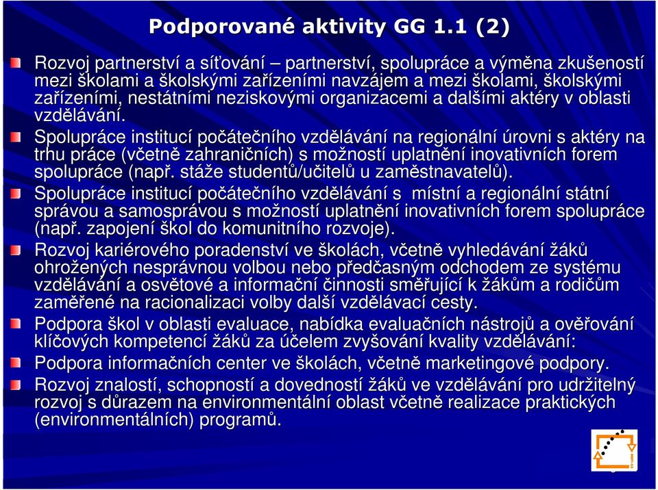 neziskovými organizacemi a další šími aktéry v oblasti vzdělávání.