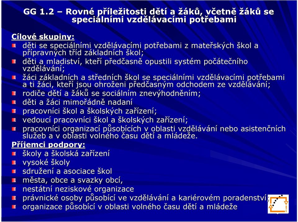 vzdělávac vacími potřebami a ti žáci, kteří jsou ohroženi předp edčasným odchodem ze vzdělávání; rodiče e dětíd a žáků se sociáln lním m znevýhodněním; děti a žáci mimořádn dně nadaní pracovníci ci