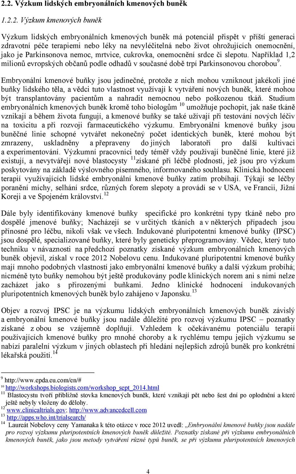 Například 1,2 milionů evropských občanů podle odhadů v současné době trpí Parkinsonovou chorobou 9.