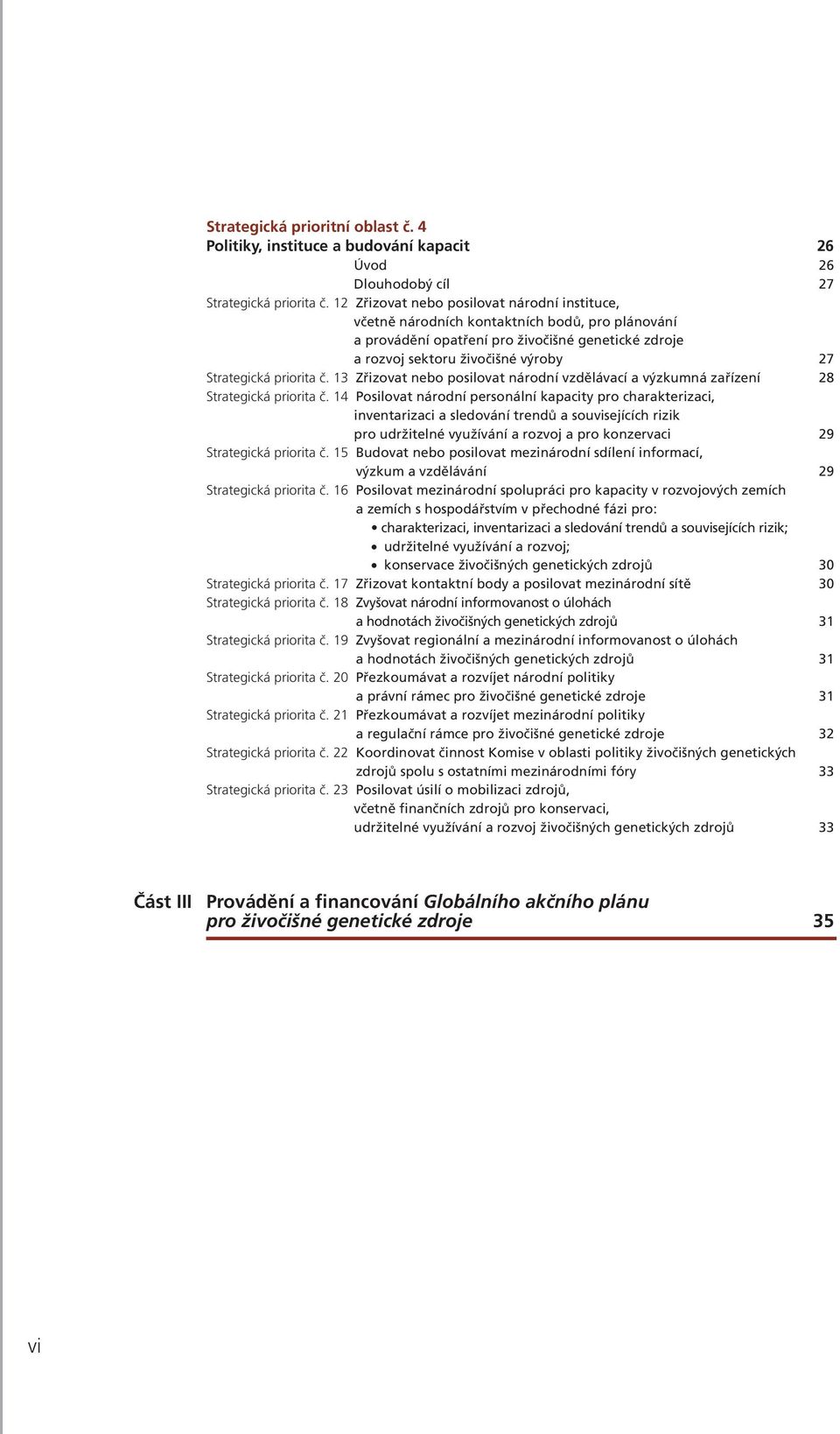 priorita č. 13 Zřizovat nebo posilovat národní vzdělávací a výzkumná zařízení 28 Strategická priorita č.