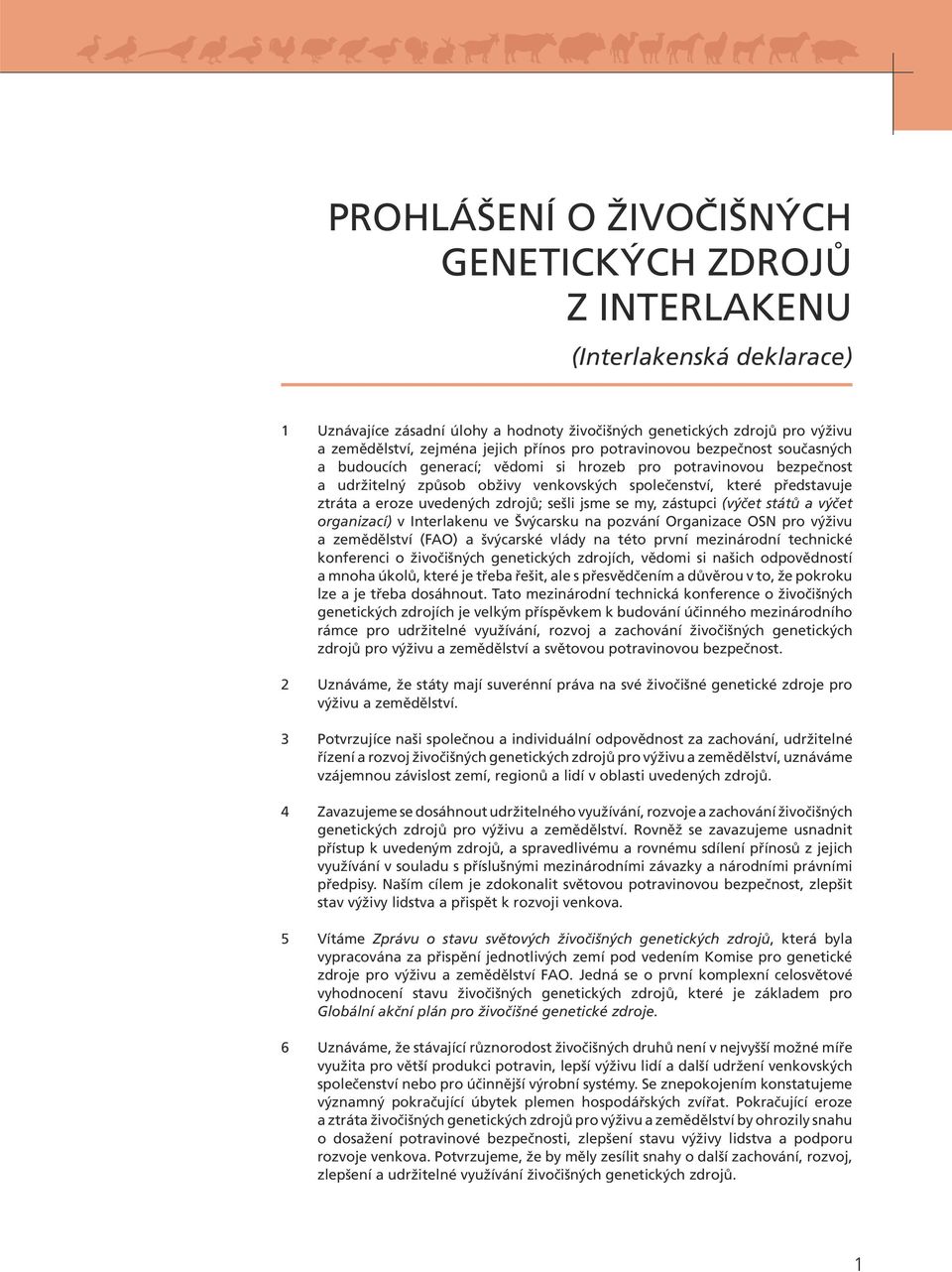 uvedených zdrojů; sešli jsme se my, zástupci (výčet států a výčet organizací) v Interlakenu ve Švýcarsku na pozvání Organizace OSN pro výživu a zemědělství (FAO) a švýcarské vlády na této první