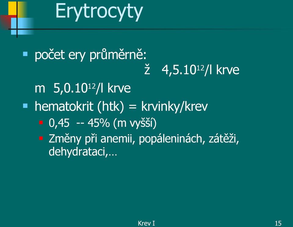 10 12 /l krve hematokrit (htk) = krvinky/krev