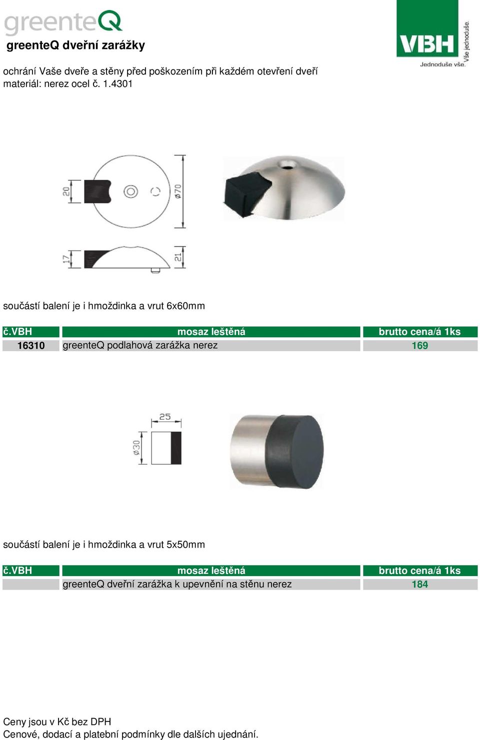 vbh mosaz leštěná brutto cena/á 1ks 16310 greenteq podlahová zarážka nerez 169 součástí balení je i