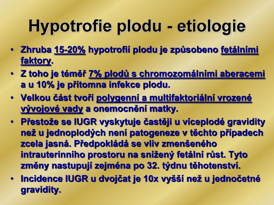 Velkou část tvoří polygenní a multifaktoriální vrozené vývojové vady a onemocnění matky.