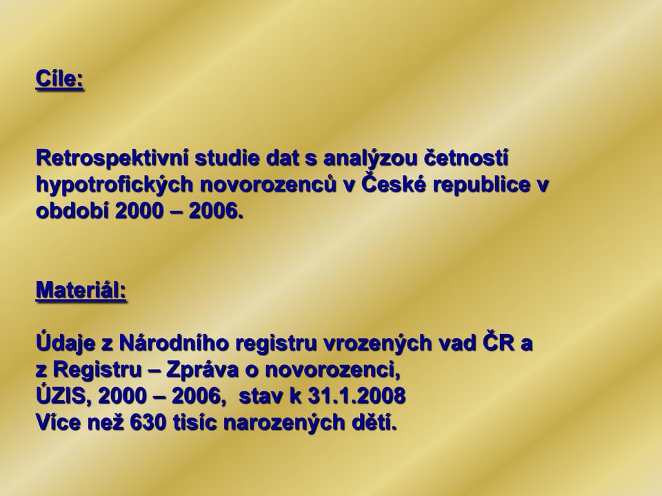 Materiál: Údaje z Národního registru vrozených vad ČR a z Registru