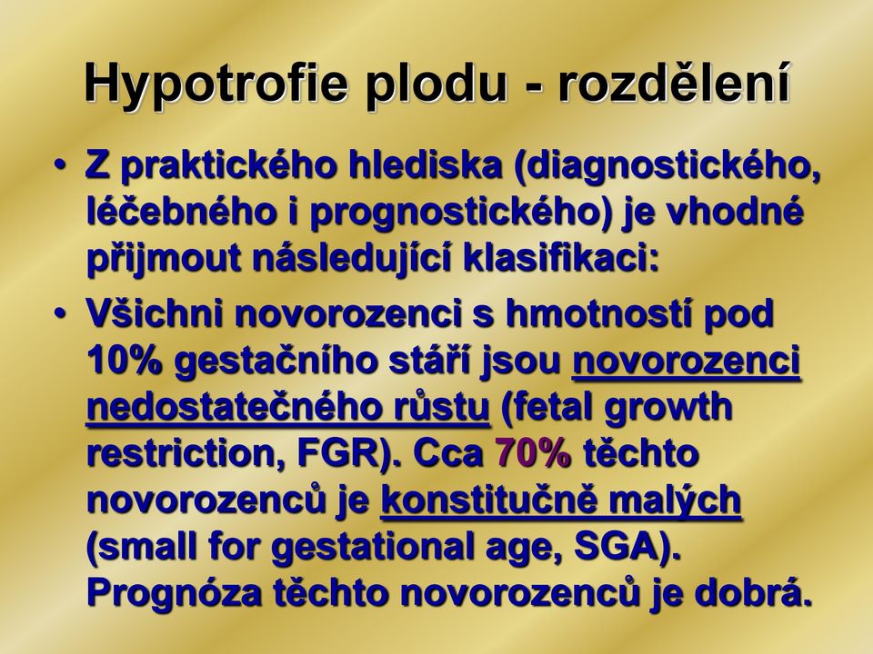 stáří jsou novorozenci nedostatečného růstu (fetal growth restriction, FGR).