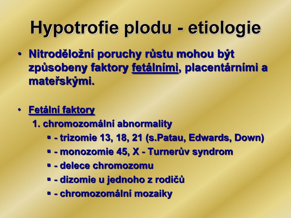 chromozomální abnormality - trizomie 13, 18, 21 (s.