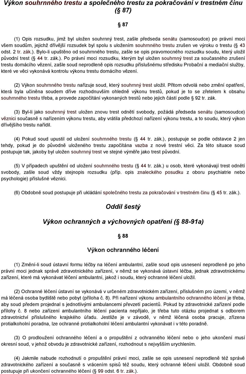 Bylo-li upuštěno od souhrnného trestu, zašle se opis pravomocného rozsudku soudu, který uložil původní trest ( 44 tr. zák.).