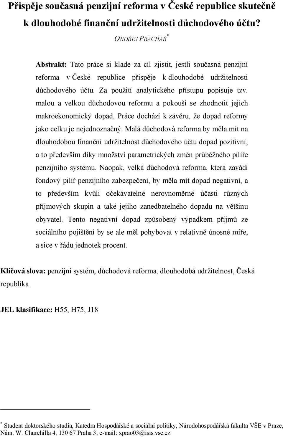 Za použití analytického přístupu popisuje tzv. malou a velkou důchodovou reformu a pokouší se zhodnotit jejich makroekonomický dopad.