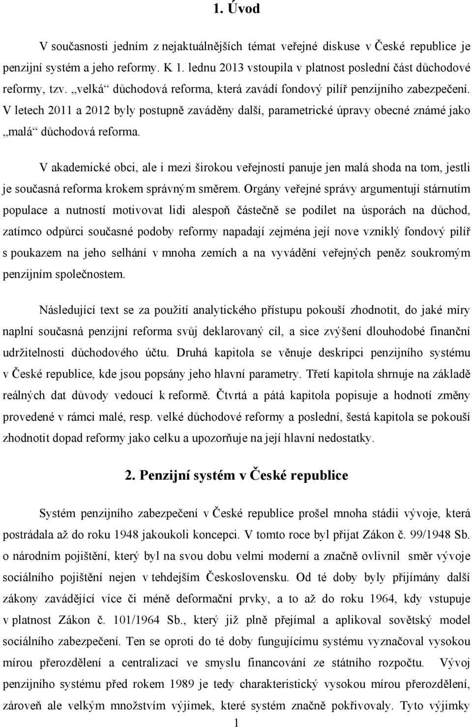 V akademické obci, ale i mezi širokou veřejností panuje jen malá shoda na tom, jestli je současná reforma krokem správným směrem.