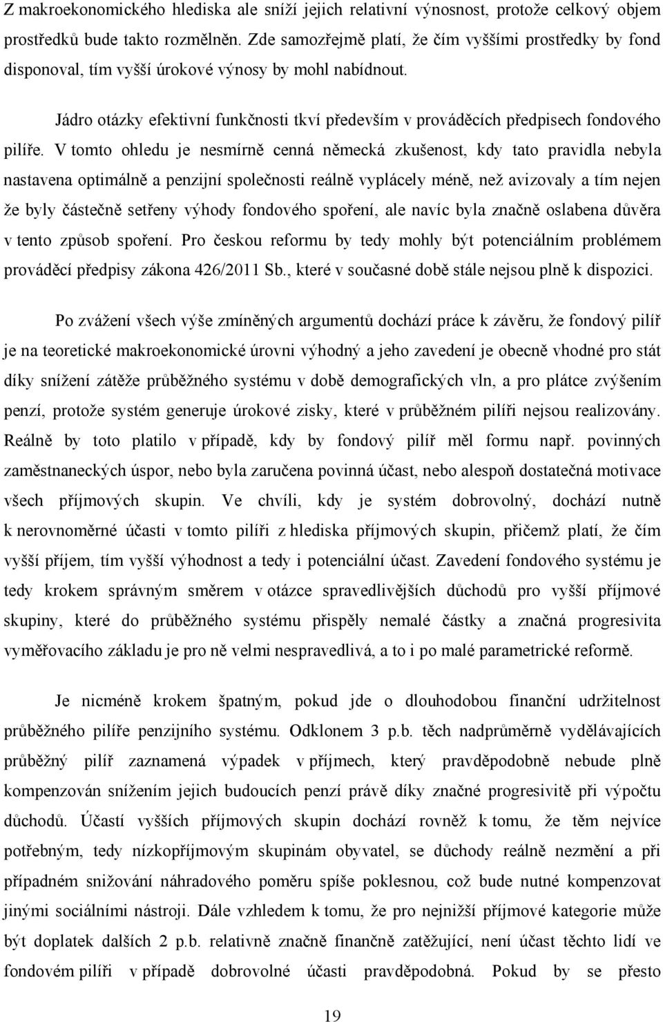 Jádro otázky efektivní funkčnosti tkví především v prováděcích předpisech fondového pilíře.