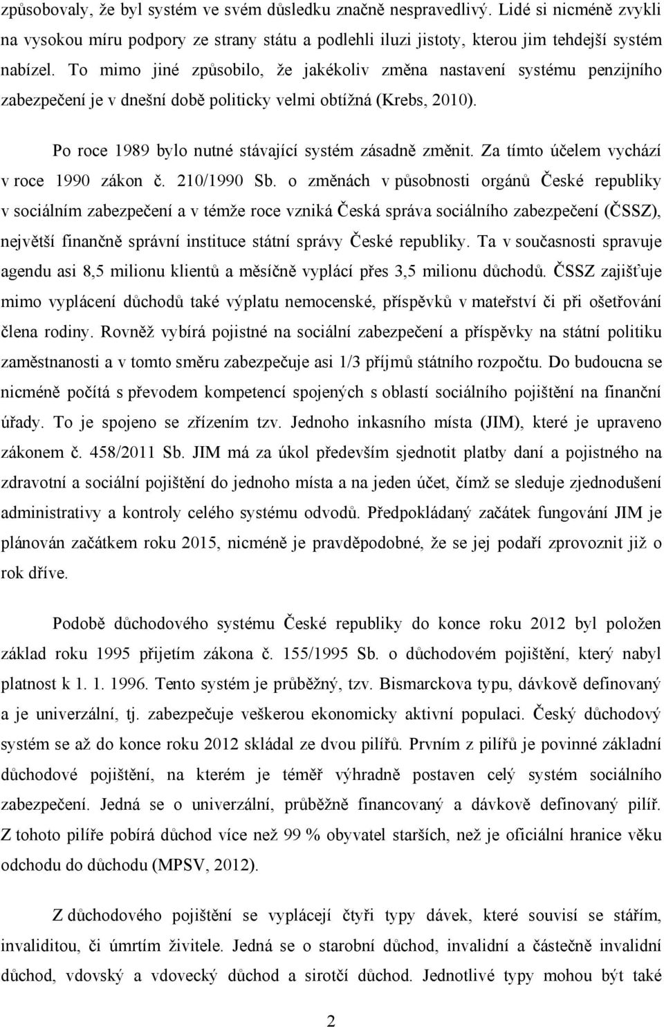 Za tímto účelem vychází v roce 1990 zákon č. 210/1990 Sb.