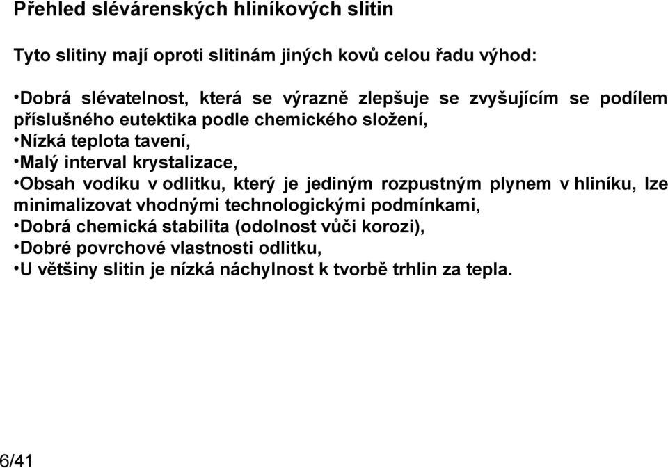 krystalizace, Obsah vodíku v odlitku, který je jediným rozpustným plynem v hliníku, lze minimalizovat vhodnými technologickými