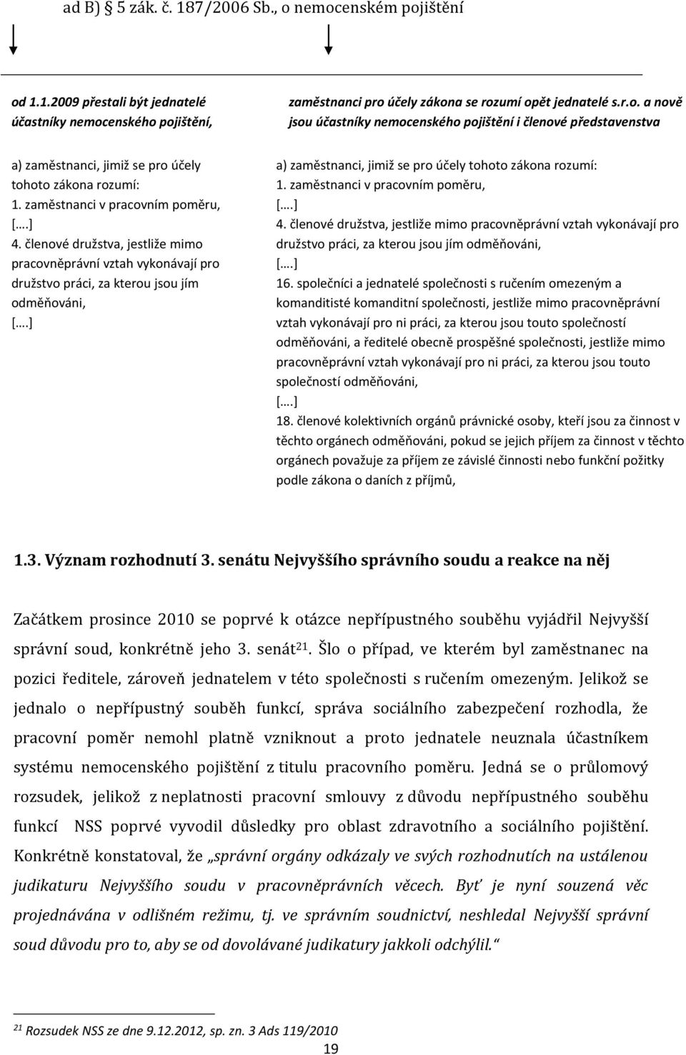 ] a) zaměstnanci, jimiž se pro účely tohoto zákona rozumí: 1. ] 16.