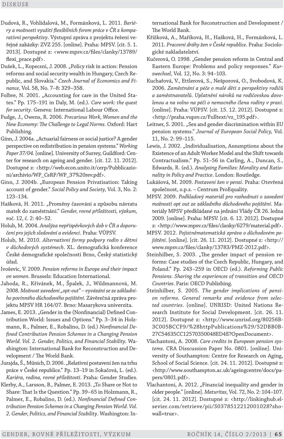 Policy risk in action: Pension reforms and social security wealth in Hungary, Czech Republic, and Slovakia. Czech Journal of Economics and Finance, Vol. 58, No. 7 8: 329 358. Folbre, N. 2001.