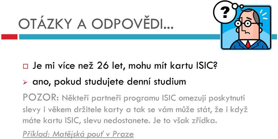 omezují poskytnutí slevy i věkem držitele karty a tak se vám může stát, že i