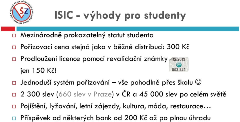 Jednoduší systém pořizování vše pohodlně přes školu 2 300 slev (660 slev v Praze) v ČR a 45 000 slev po