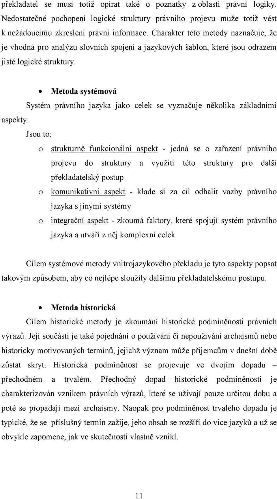 Metoda systémová Systém právního jazyka jako celek se vyznačuje několika základními aspekty.