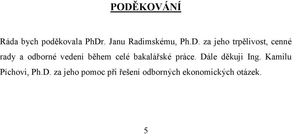 celé bakalářské práce. Dále děkuji Ing. Kamilu Píchovi, Ph.