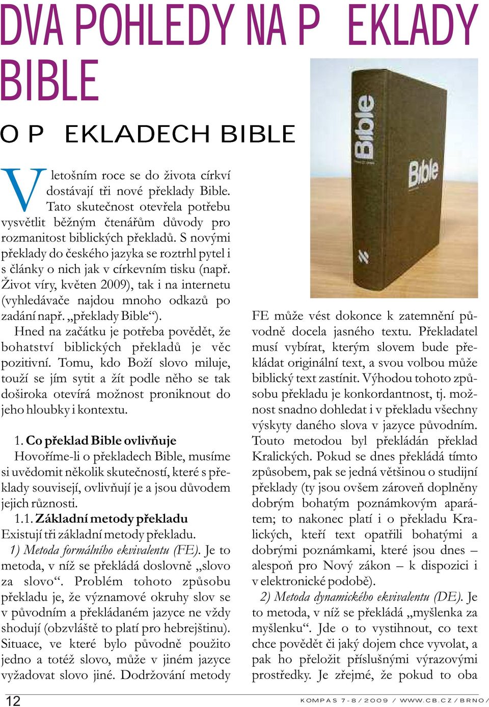 S novými překlady do českého jazyka se roztrhl pytel i s články o nich jak v církevním tisku (např. Život víry, květen 2009), tak i na internetu (vyhledávače najdou mnoho odkazů po zadání např.