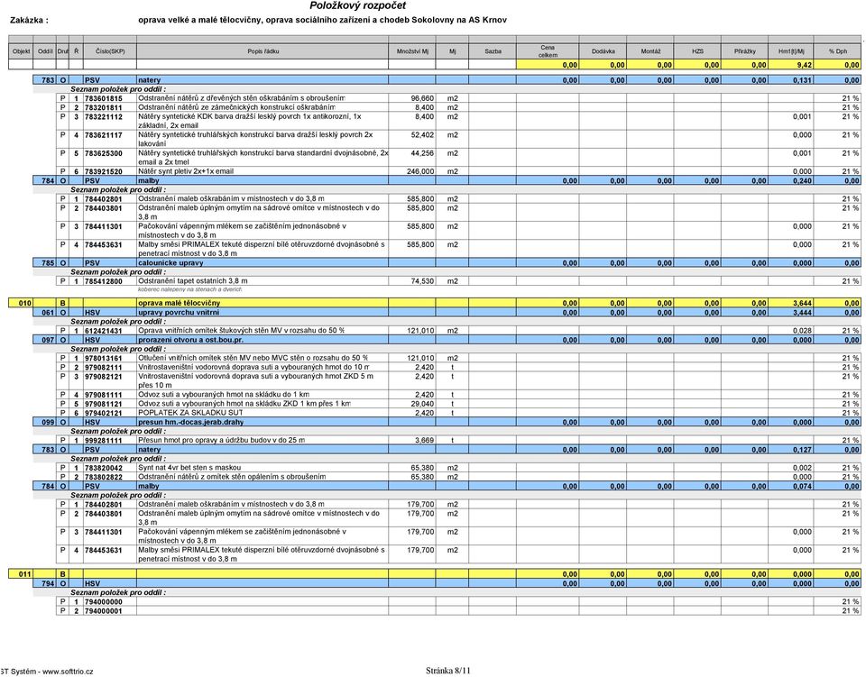 konstrukcí barva dražší lesklý povrch 2x 52,402 m2 0,000 21 % lakování P 5 783625300 Nátěry syntetické truhlářských konstrukcí barva standardní dvojnásobné, 2x 44,256 m2 0,001 21 % email a 2x tmel P