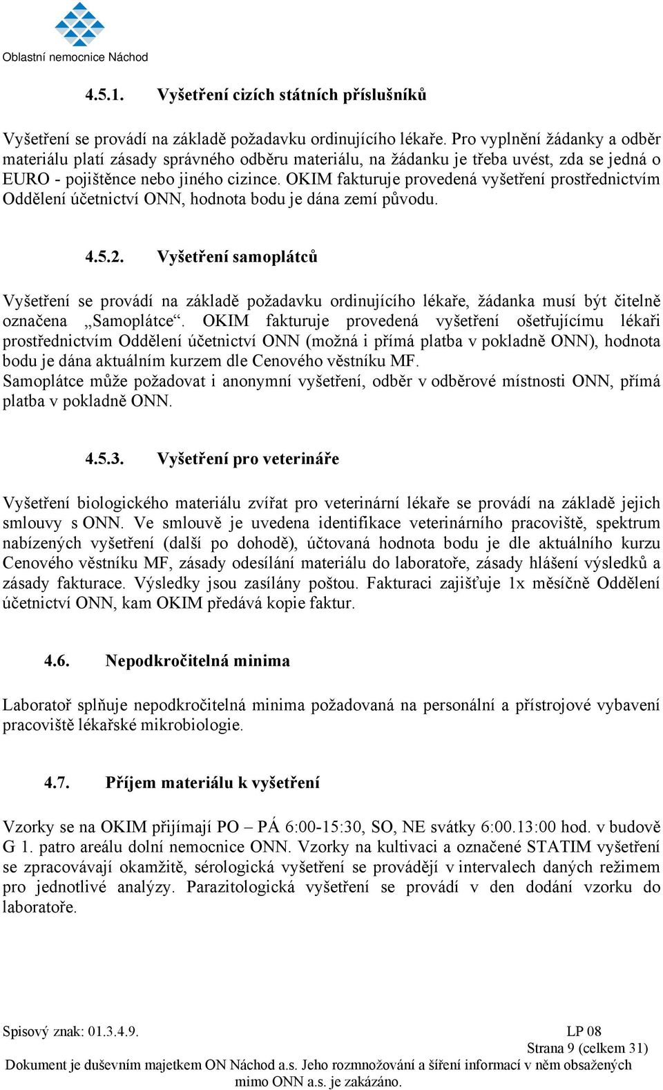 OKIM fakturuje provedená vyšetření prostřednictvím Oddělení účetnictví ONN, hodnota bodu je dána zemí původu. 4.5.2.