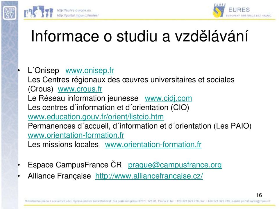 fr/orient/listcio.htm Permanences d accueil, d information et d orientation (Les PAIO) www.orientation-formation.