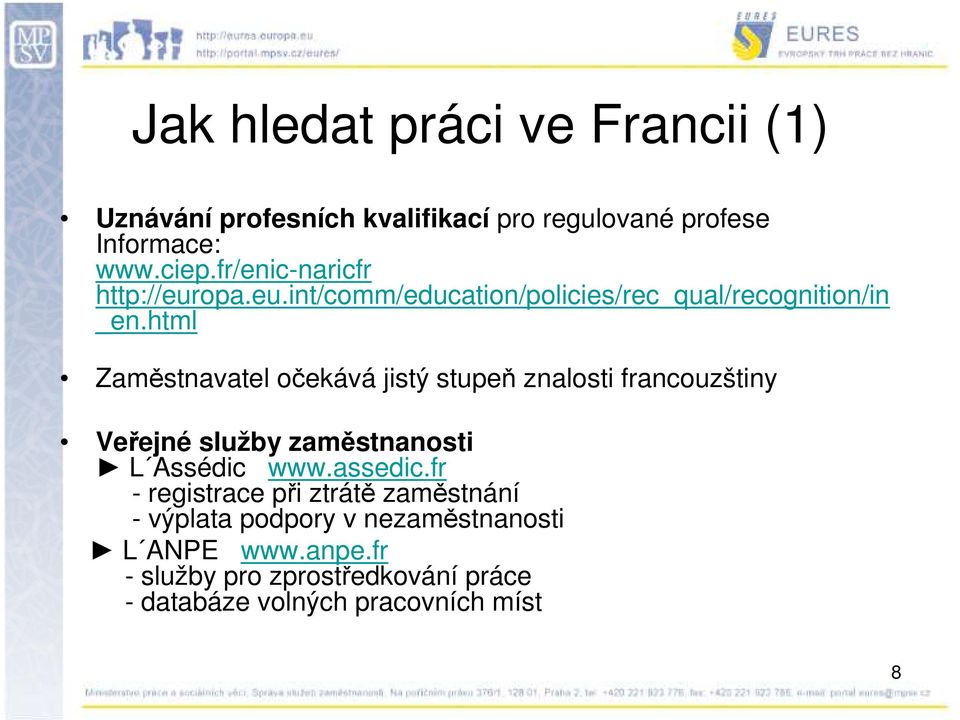 html Zaměstnavatel očekává jistý stupeň znalosti francouzštiny Veřejné služby zaměstnanosti L Assédic www.assedic.