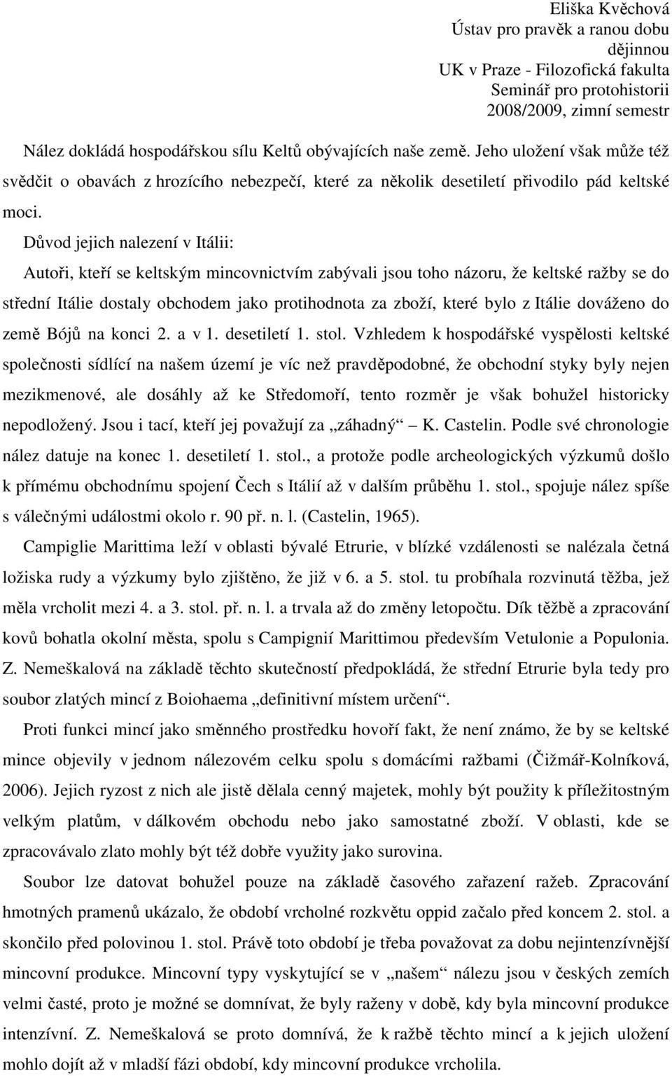 Itálie dováženo do země Bójů na konci 2. a v 1. desetiletí 1. stol.