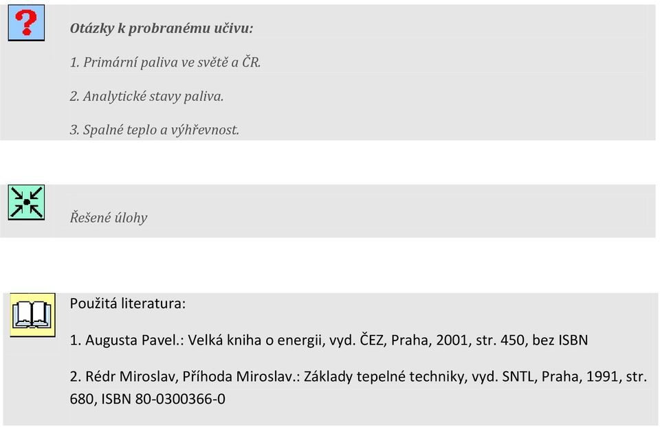 : Velká kniha o energii, vyd. ČEZ, Praha, 2001, str. 450, bez ISBN 2.