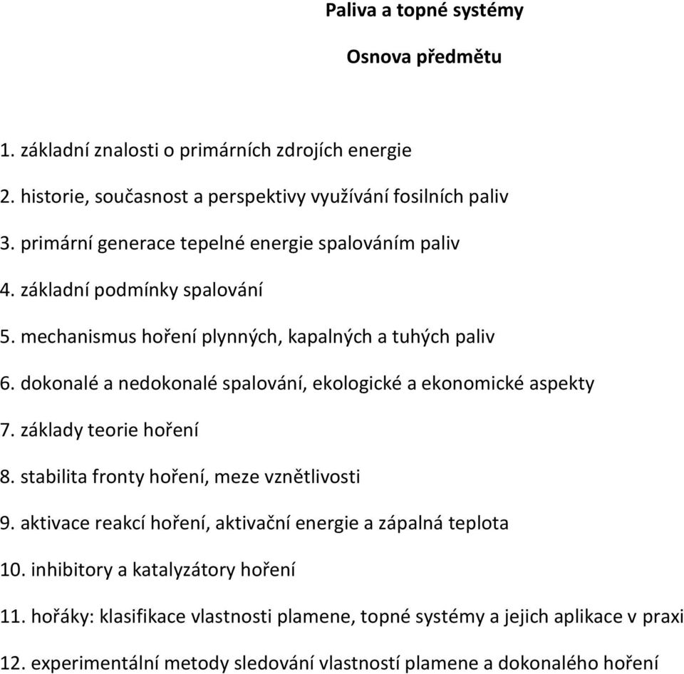 dokonalé a nedokonalé spalování, ekologické a ekonomické aspekty 7. základy teorie hoření 8. stabilita fronty hoření, meze vznětlivosti 9.