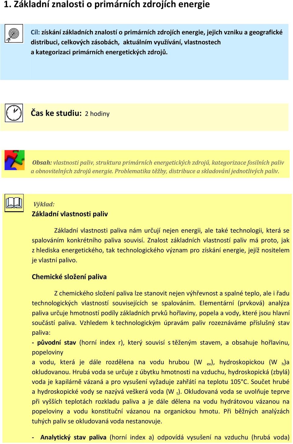 Čas ke studiu: 2 hodiny Obsah: vlastnosti paliv, struktura primárních energetických zdrojů, kategorizace fosilních paliv a obnovitelných zdrojů energie.