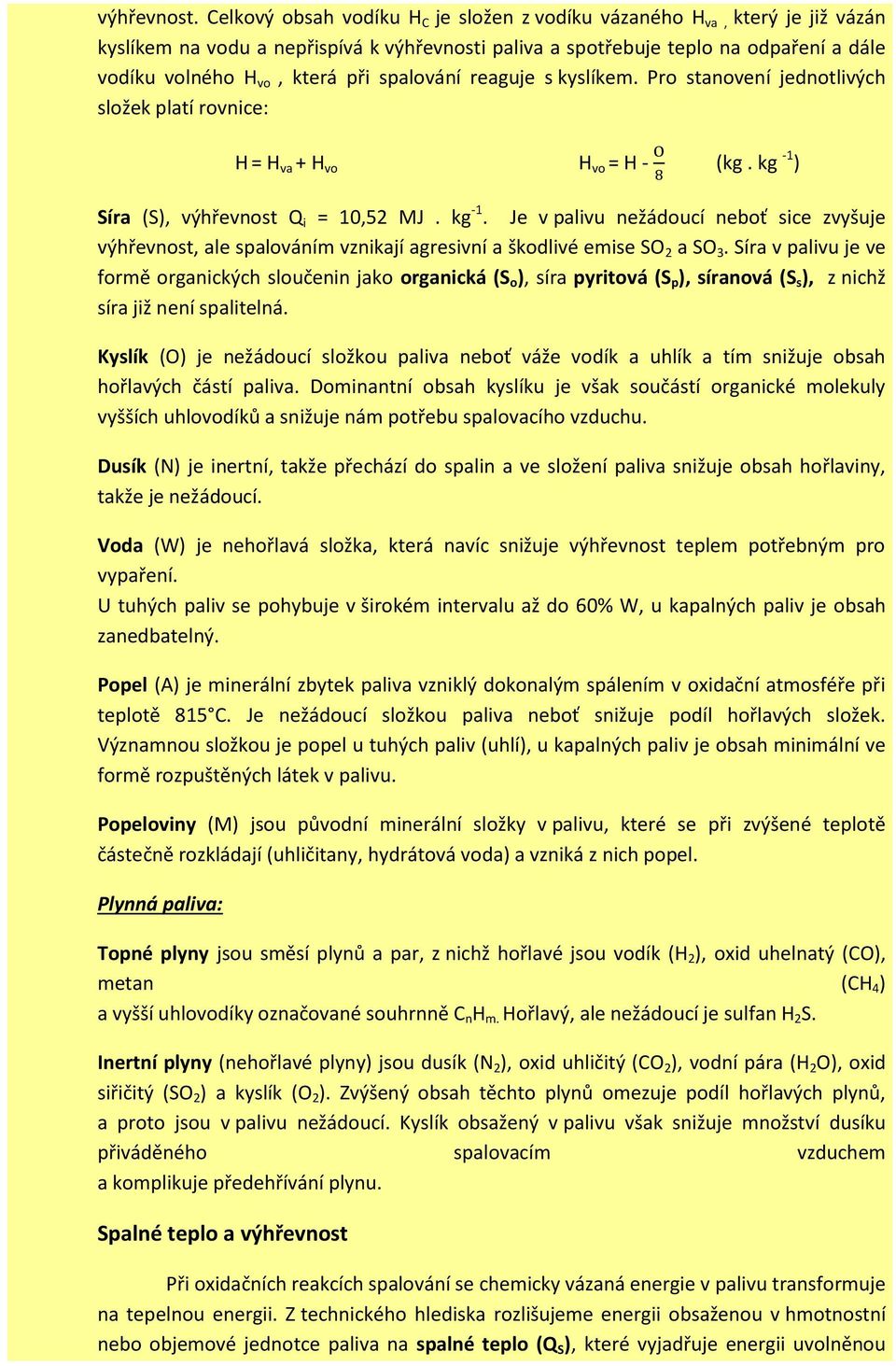 spalování reaguje s kyslíkem. Pro stanovení jednotlivých složek platí rovnice: H = H va + H vo H vo = H - (kg. kg -1 