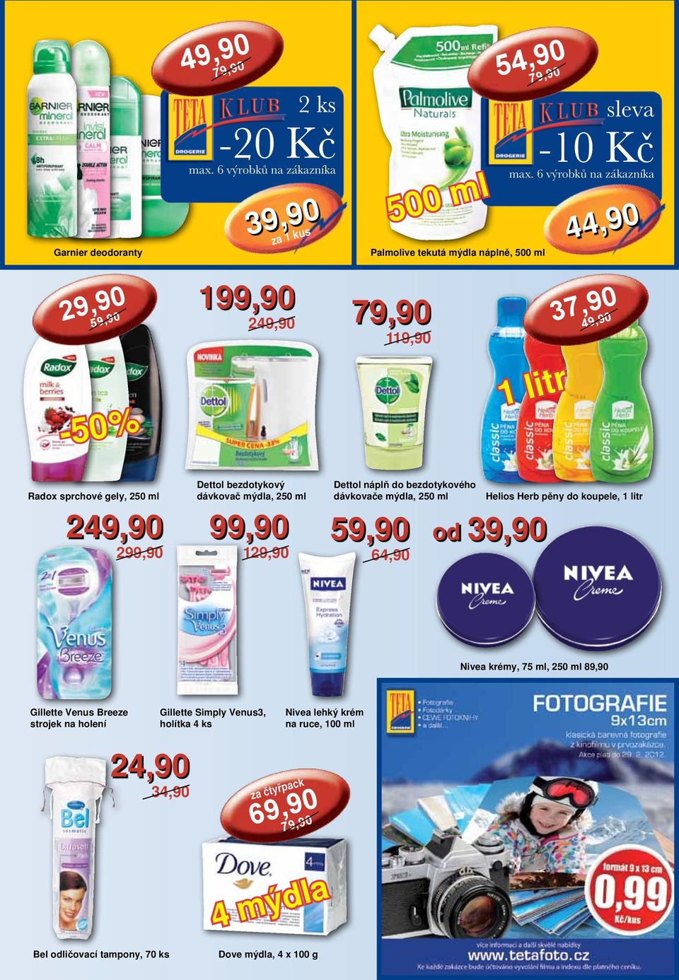 pěny do koupele, 1 litr od Nivea krémy, 75 ml, 250 ml 89,90 Gillette Venus Breeze strojek na holení Gillette Simply Venus3,