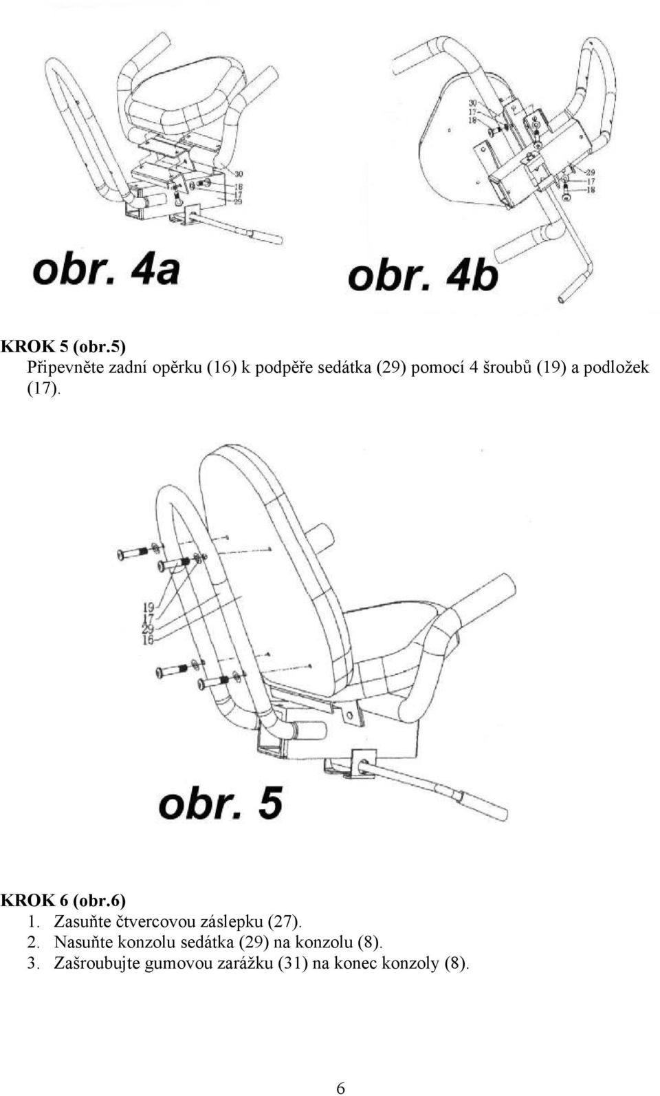 šroubů (19) a podložek (17). KROK 6 (obr.6) 1.